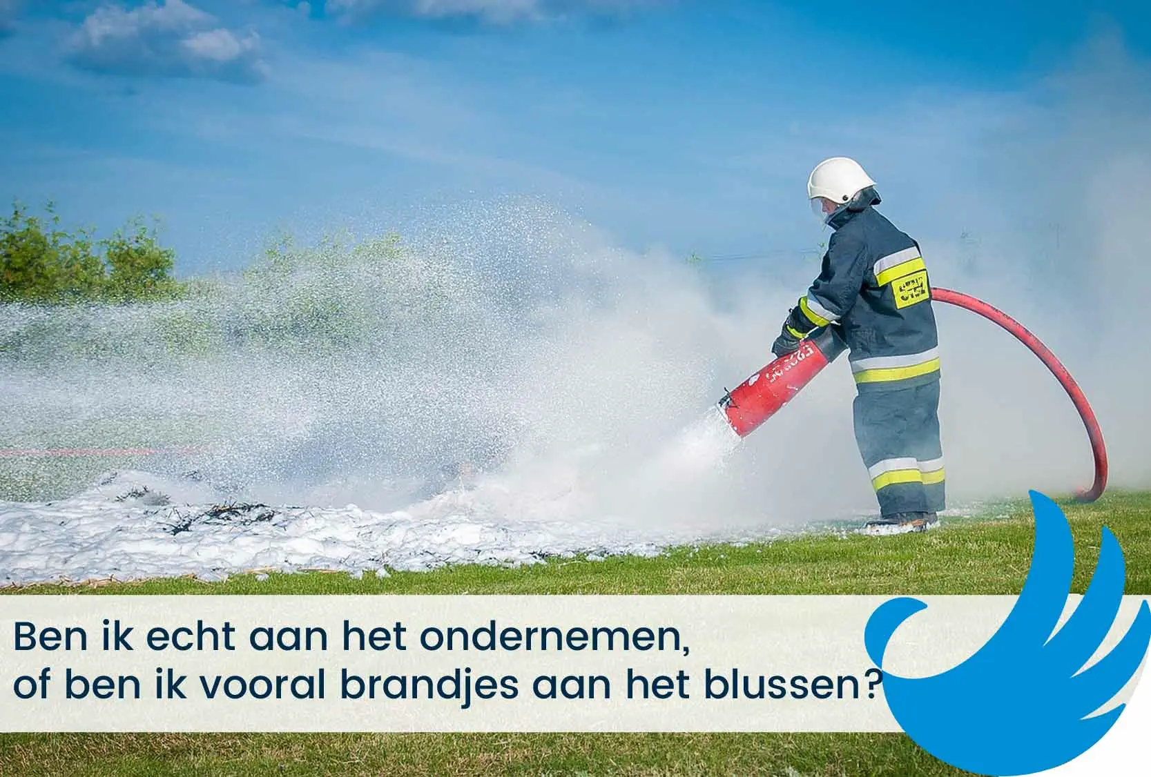Ondernemen of brandjes blussen?