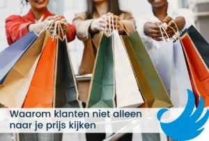Waarom klanten niet alleen naar je prijs kijken